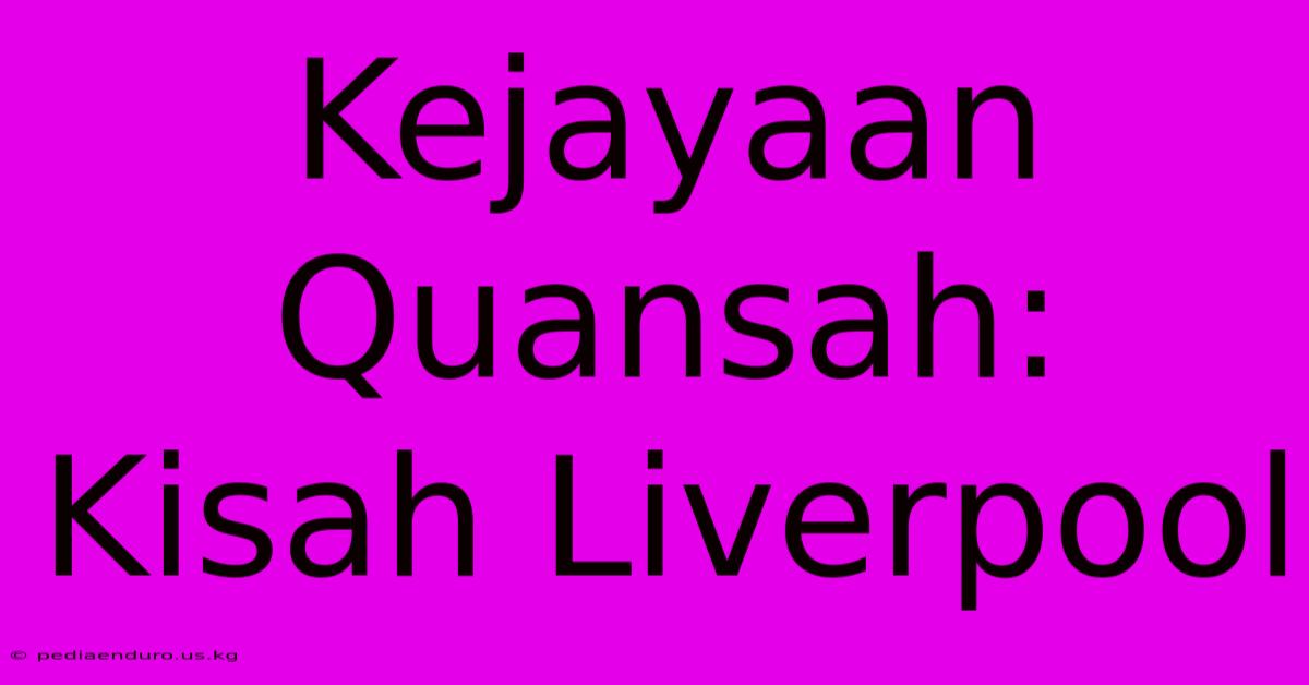 Kejayaan Quansah: Kisah Liverpool