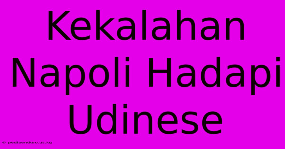 Kekalahan Napoli Hadapi Udinese