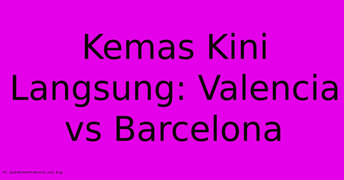 Kemas Kini Langsung: Valencia Vs Barcelona