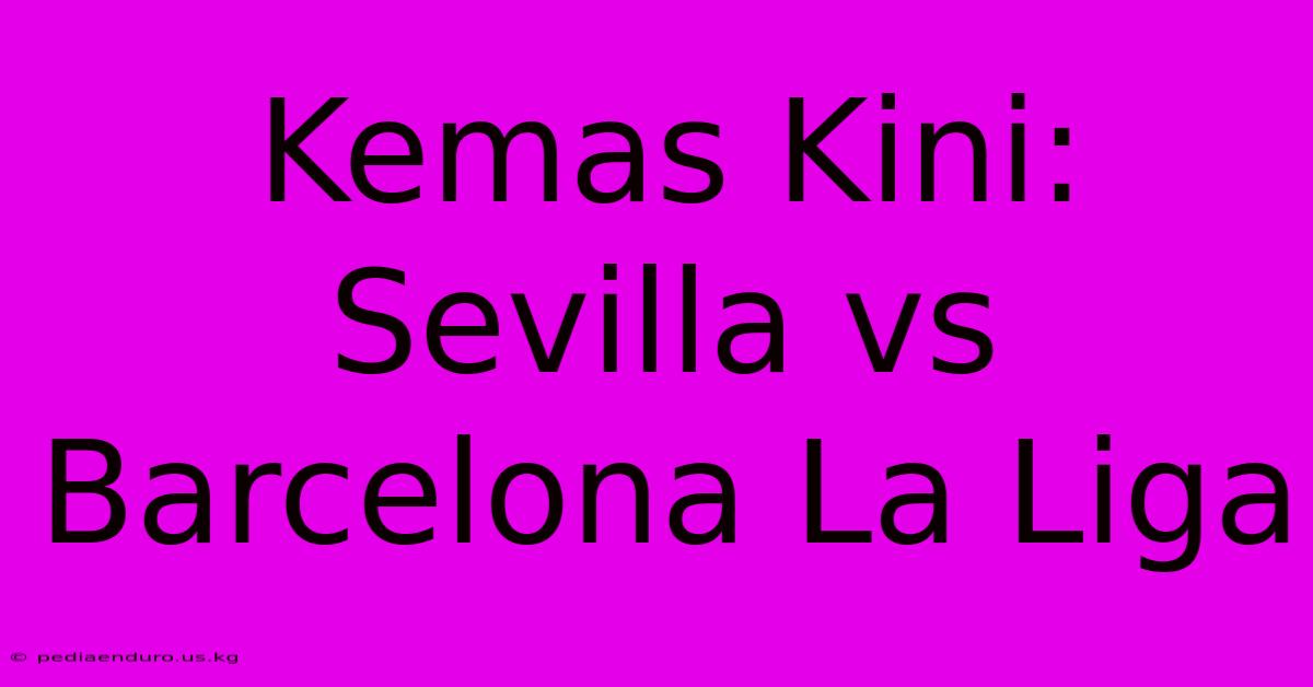 Kemas Kini: Sevilla Vs Barcelona La Liga