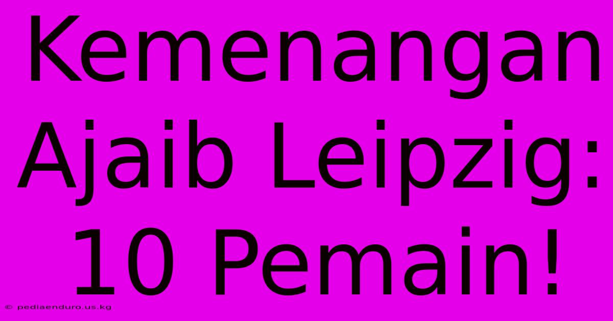 Kemenangan Ajaib Leipzig: 10 Pemain!