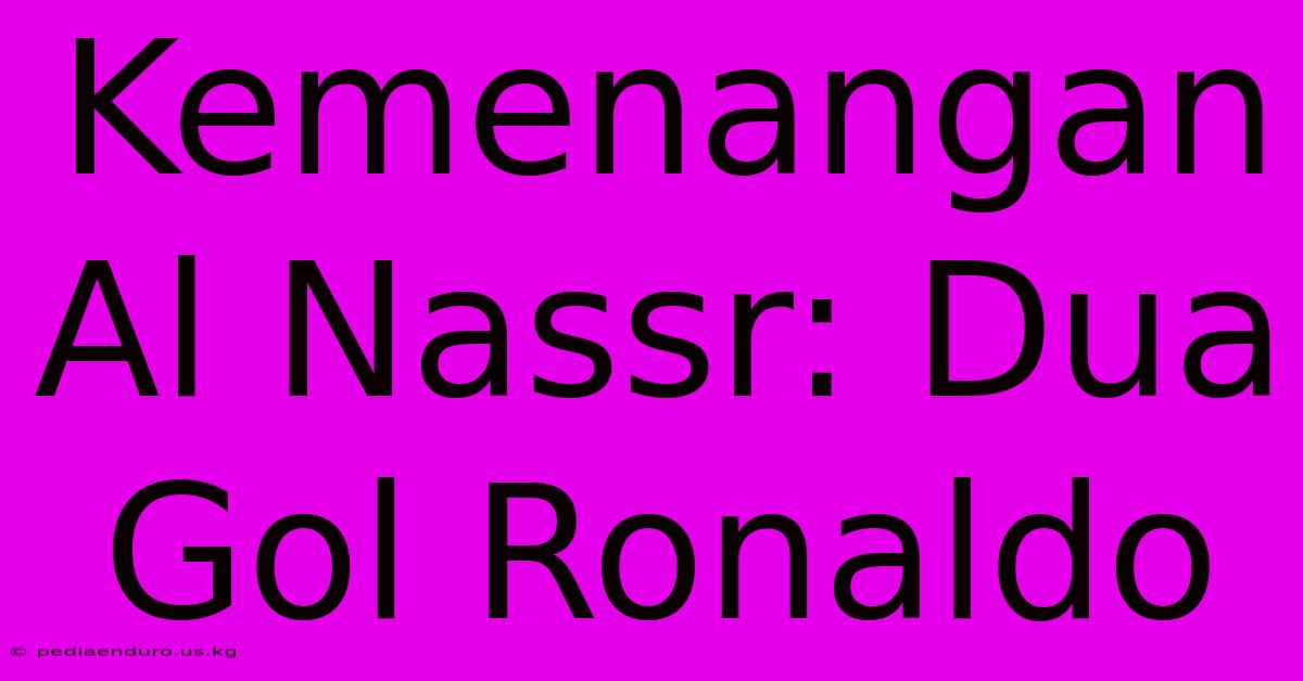 Kemenangan Al Nassr: Dua Gol Ronaldo