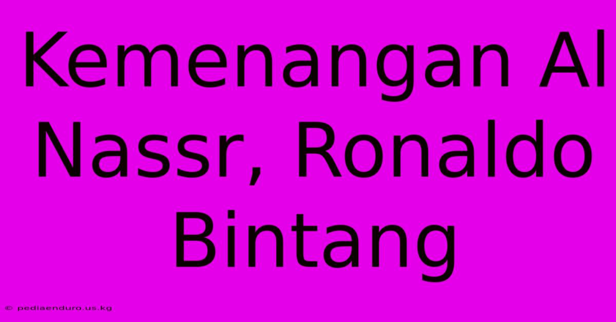 Kemenangan Al Nassr, Ronaldo Bintang