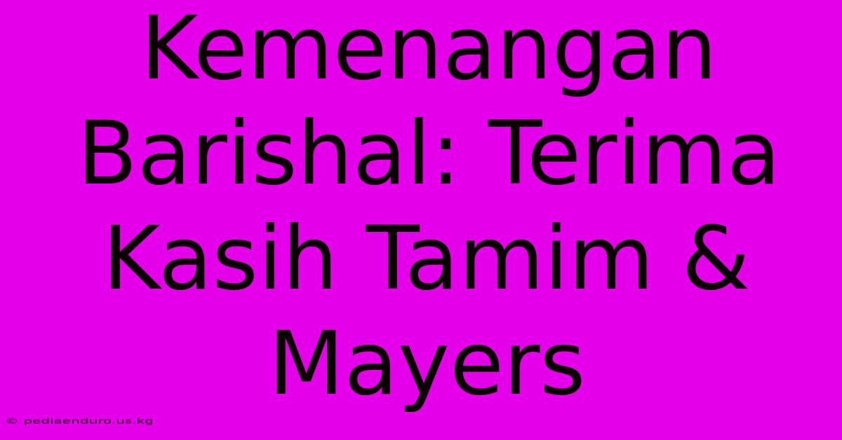 Kemenangan Barishal: Terima Kasih Tamim & Mayers