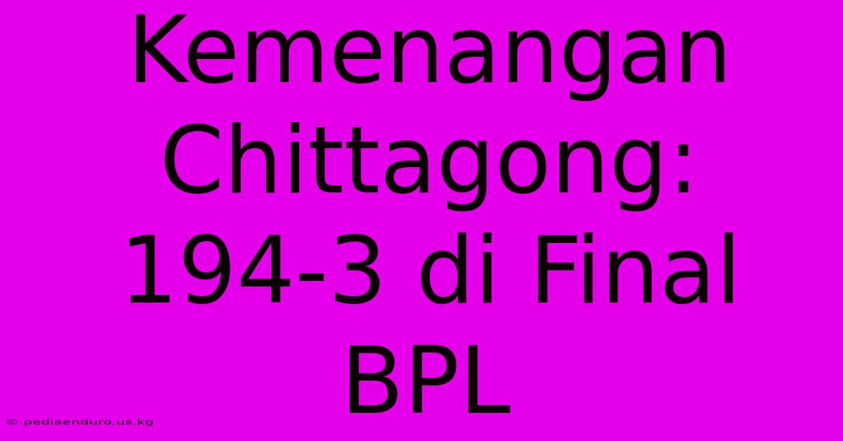 Kemenangan Chittagong: 194-3 Di Final BPL