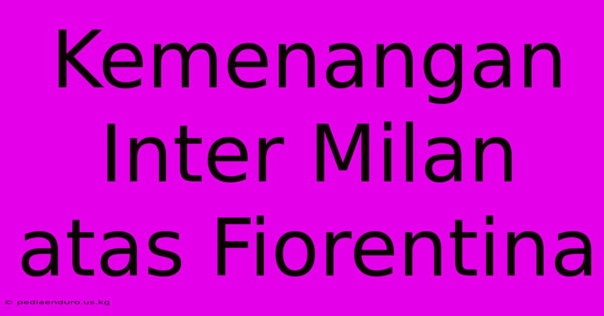 Kemenangan Inter Milan Atas Fiorentina