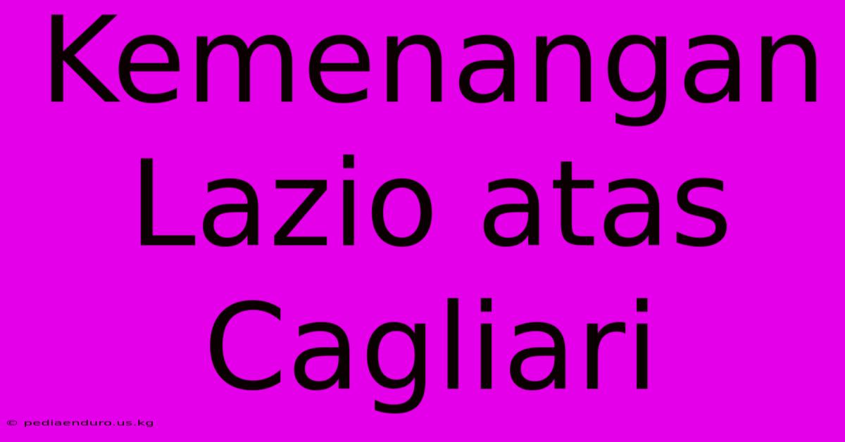 Kemenangan Lazio Atas Cagliari