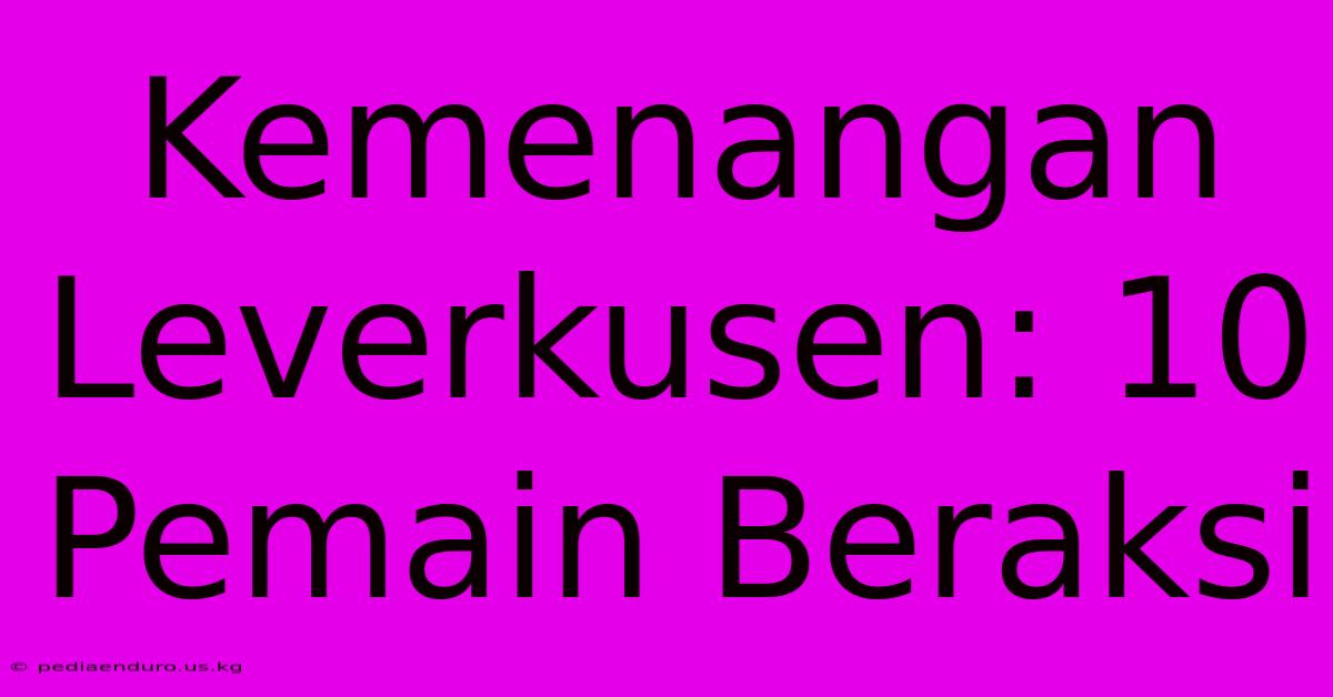 Kemenangan Leverkusen: 10 Pemain Beraksi