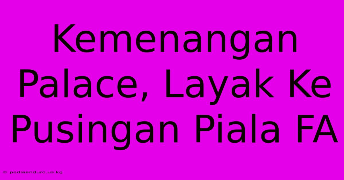 Kemenangan Palace, Layak Ke Pusingan Piala FA