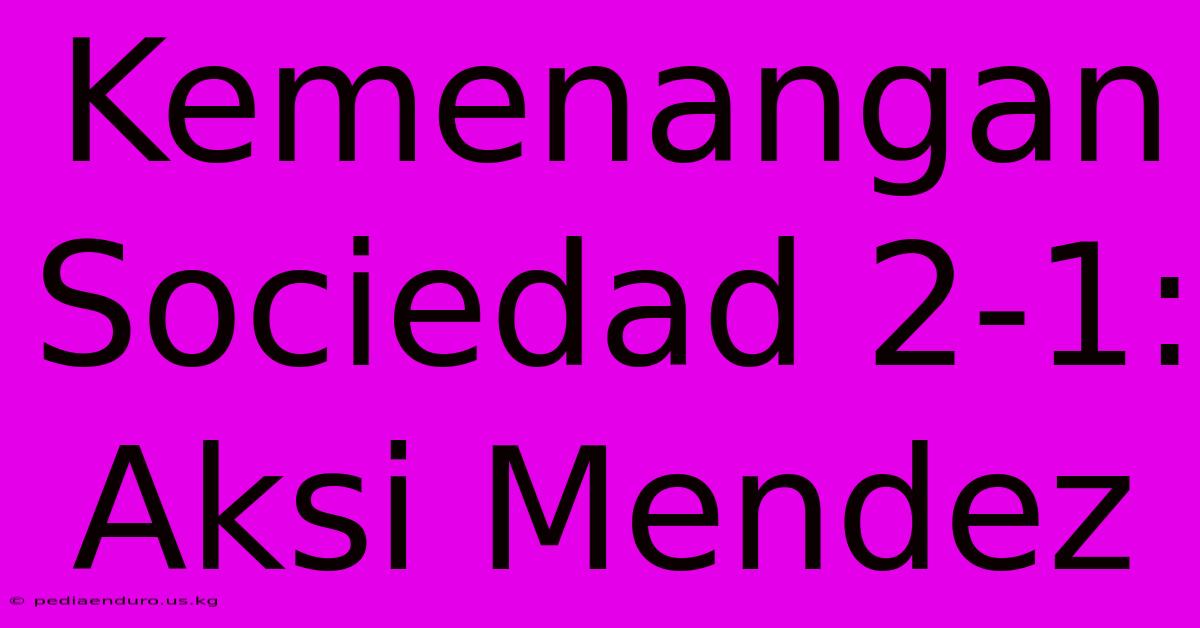 Kemenangan Sociedad 2-1: Aksi Mendez