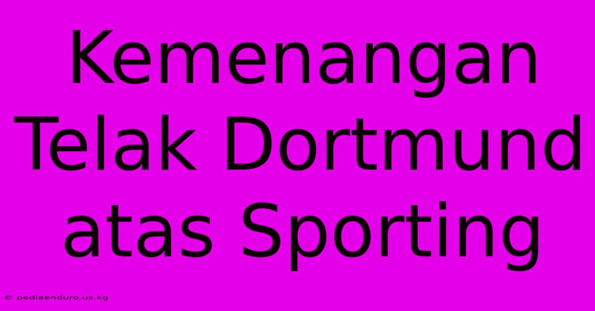 Kemenangan Telak Dortmund Atas Sporting