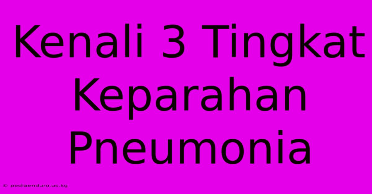 Kenali 3 Tingkat Keparahan Pneumonia