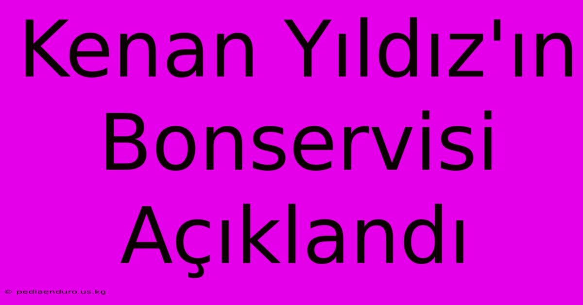 Kenan Yıldız'ın Bonservisi Açıklandı