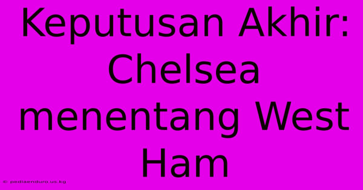 Keputusan Akhir: Chelsea Menentang West Ham