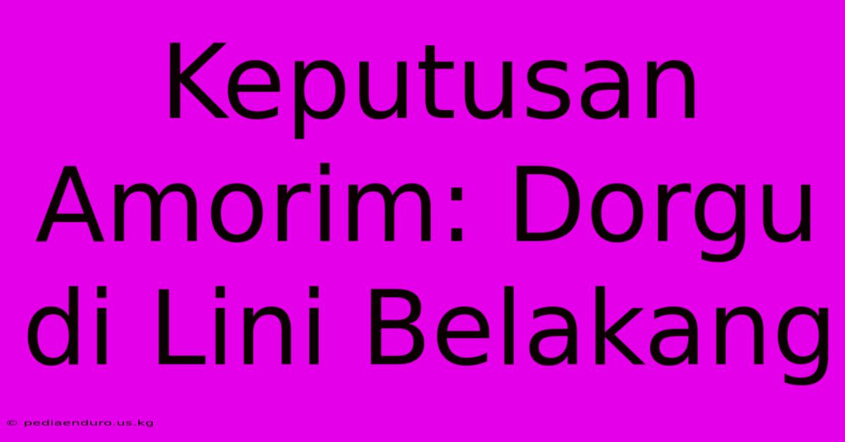 Keputusan Amorim: Dorgu Di Lini Belakang