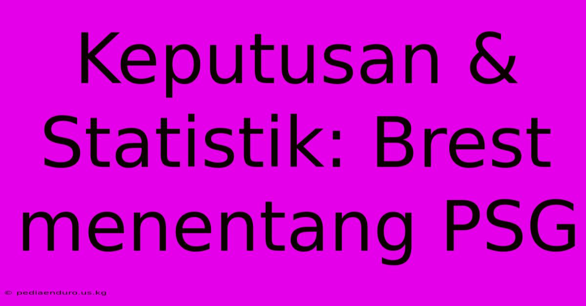 Keputusan & Statistik: Brest Menentang PSG