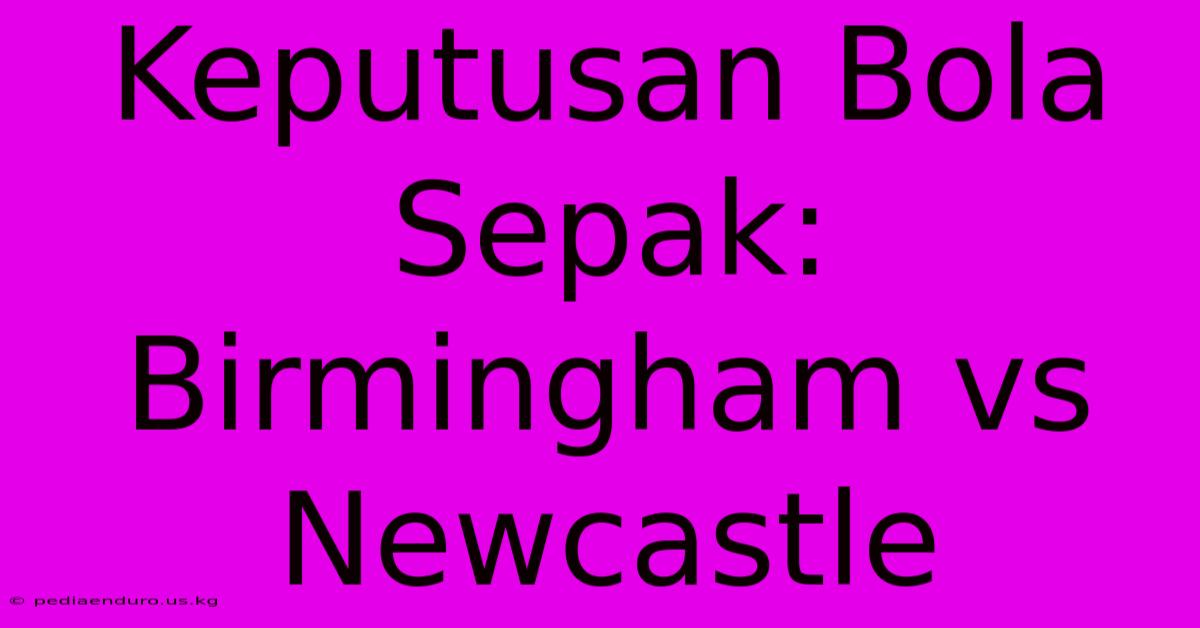 Keputusan Bola Sepak: Birmingham Vs Newcastle