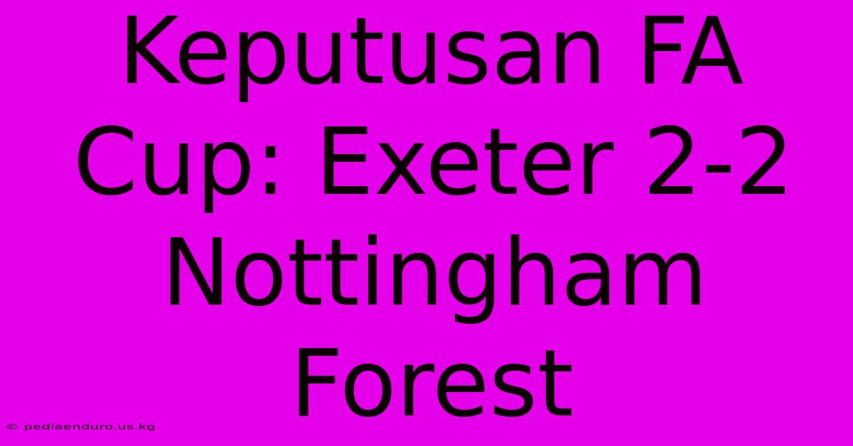 Keputusan FA Cup: Exeter 2-2 Nottingham Forest