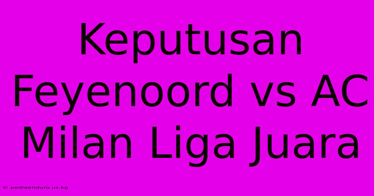 Keputusan Feyenoord Vs AC Milan Liga Juara