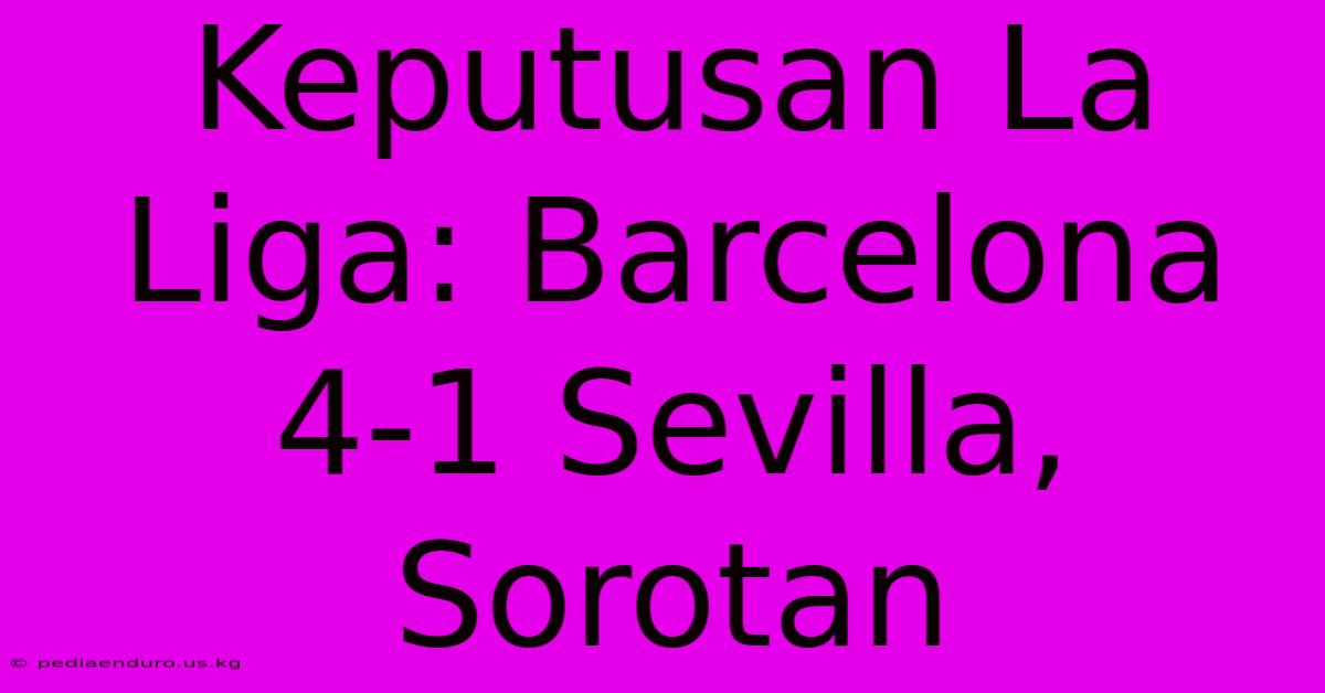 Keputusan La Liga: Barcelona 4-1 Sevilla, Sorotan