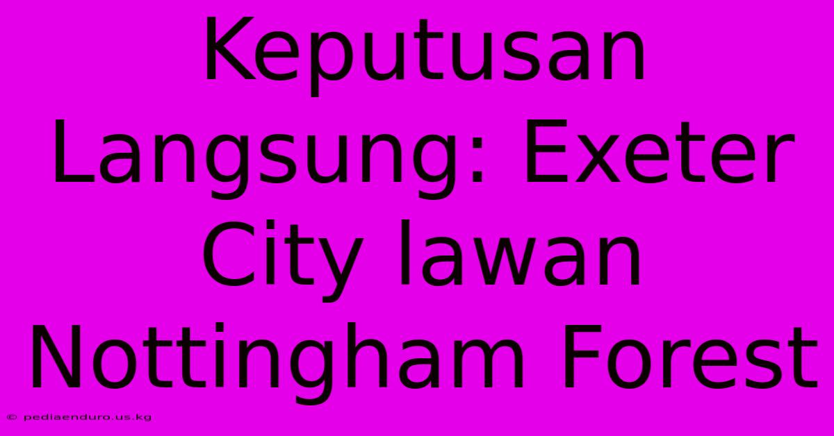 Keputusan Langsung: Exeter City Lawan Nottingham Forest