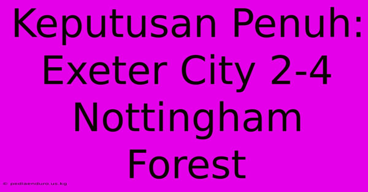 Keputusan Penuh: Exeter City 2-4 Nottingham Forest