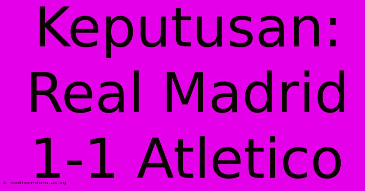 Keputusan: Real Madrid 1-1 Atletico