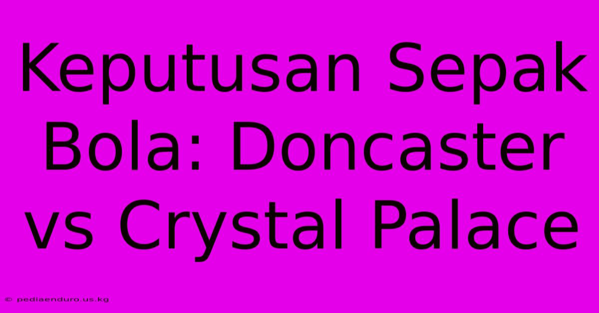 Keputusan Sepak Bola: Doncaster Vs Crystal Palace