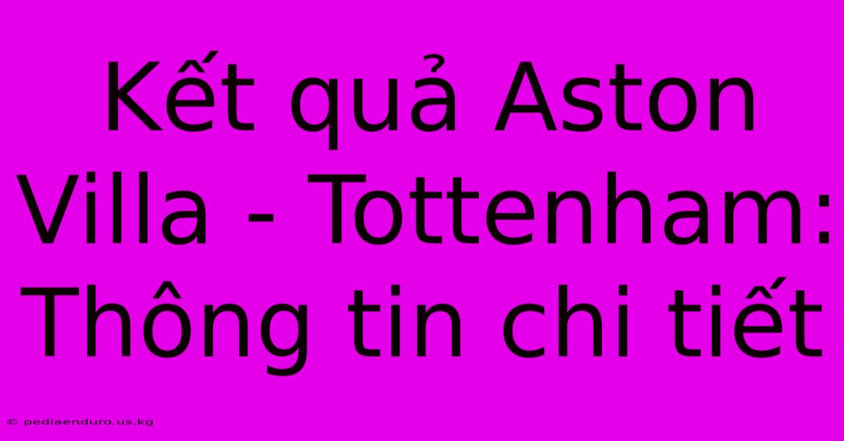 Kết Quả Aston Villa - Tottenham: Thông Tin Chi Tiết