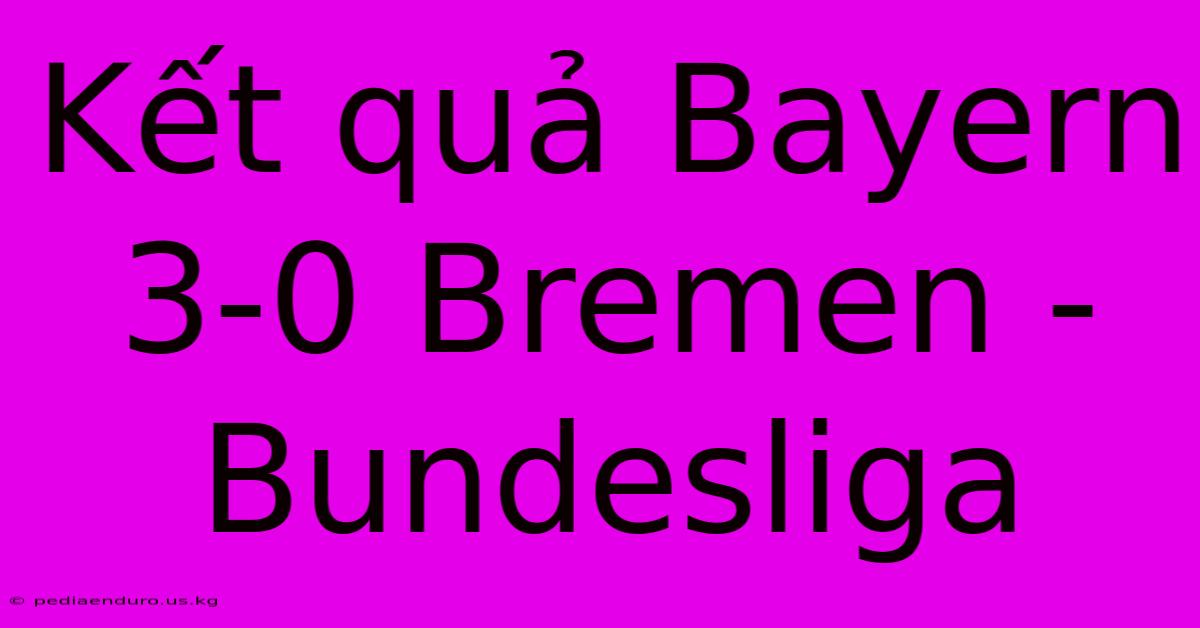 Kết Quả Bayern 3-0 Bremen - Bundesliga