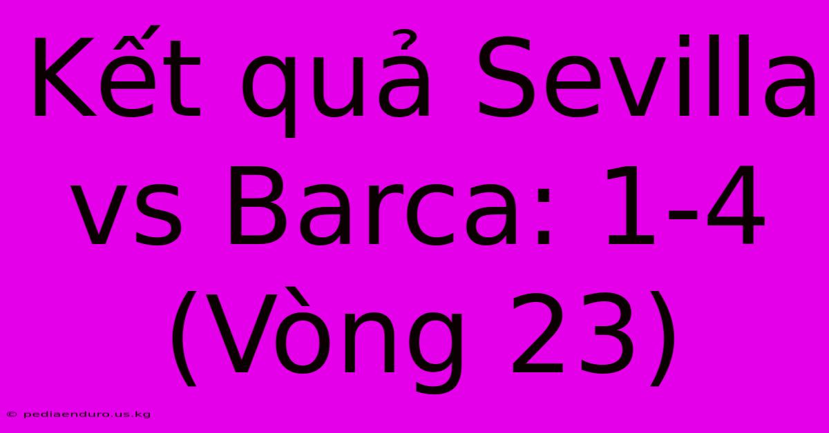 Kết Quả Sevilla Vs Barca: 1-4 (Vòng 23)