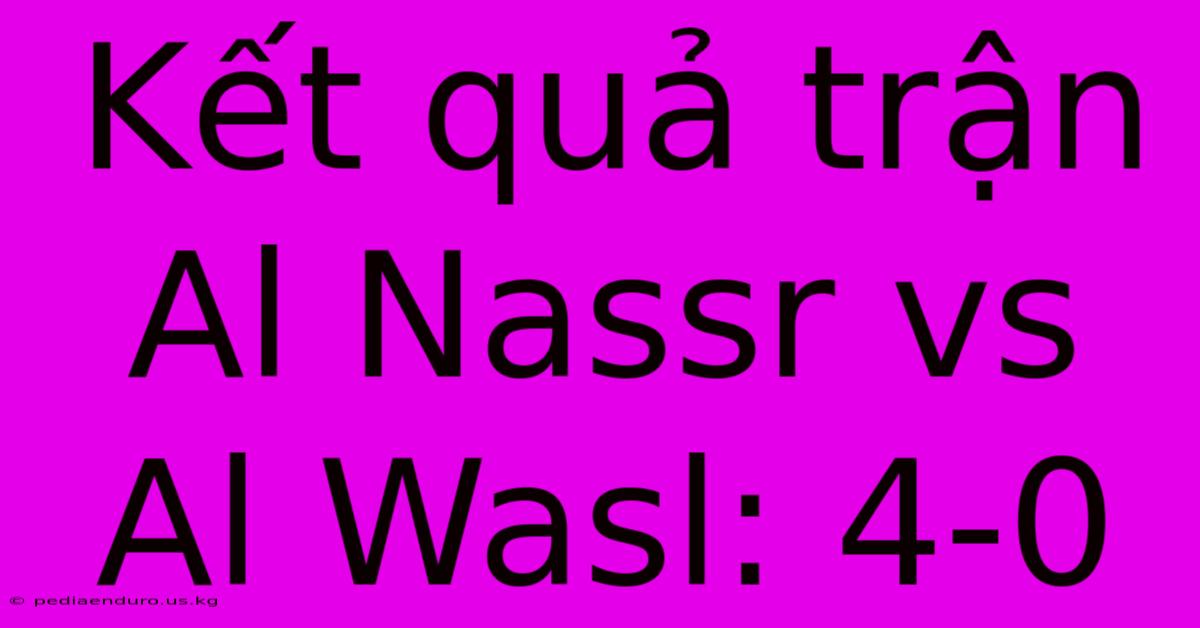 Kết Quả Trận Al Nassr Vs Al Wasl: 4-0