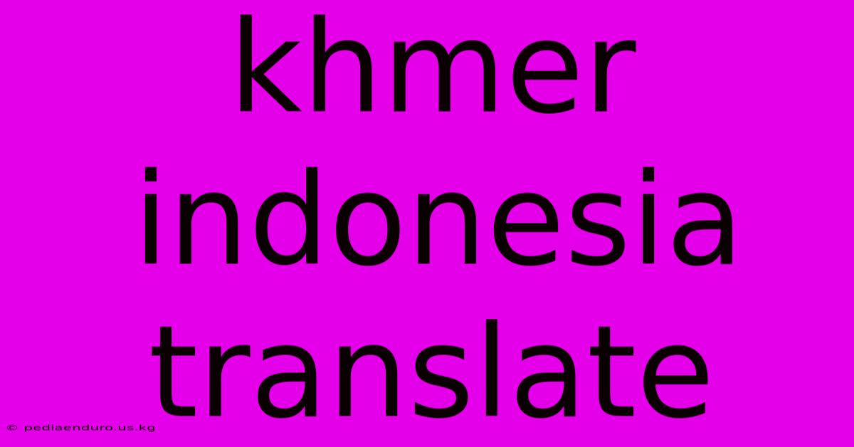 Khmer Indonesia Translate