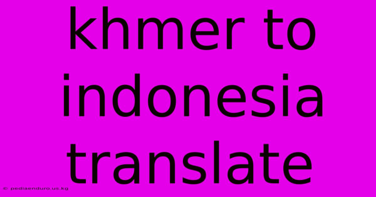 Khmer To Indonesia Translate