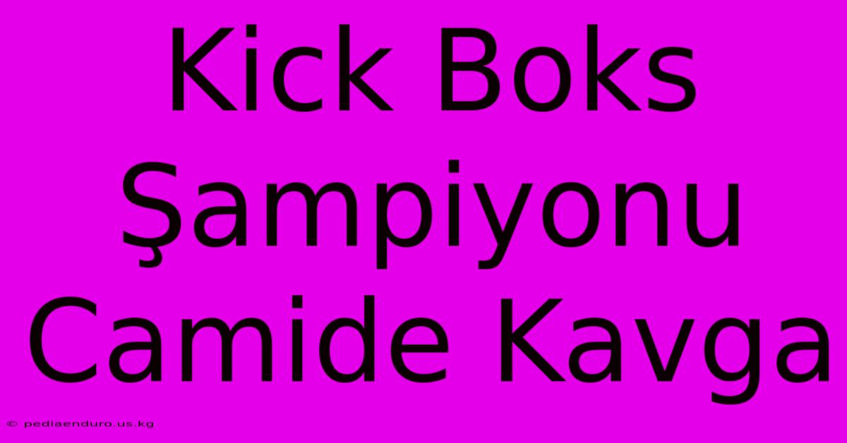 Kick Boks Şampiyonu Camide Kavga