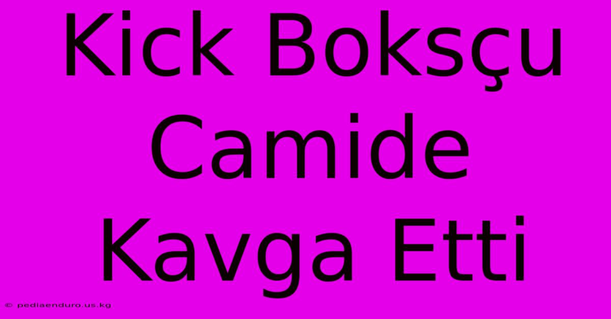 Kick Boksçu Camide Kavga Etti