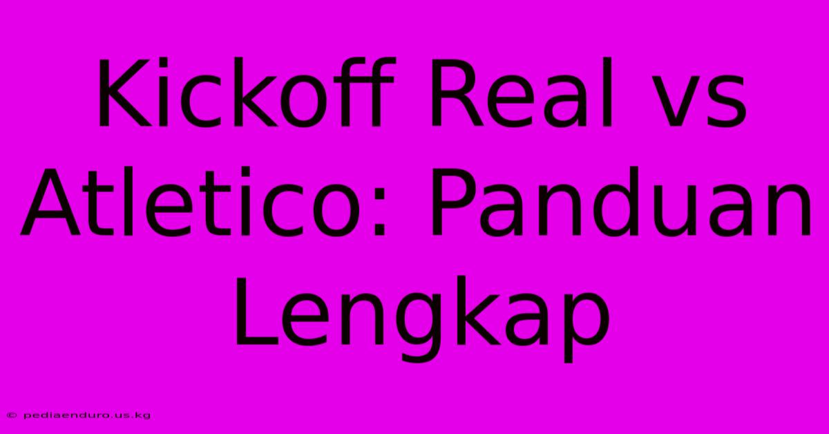 Kickoff Real Vs Atletico: Panduan Lengkap