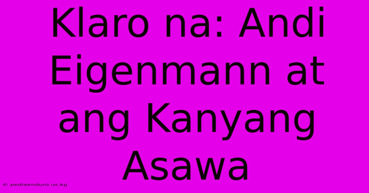 Klaro Na: Andi Eigenmann At Ang Kanyang Asawa