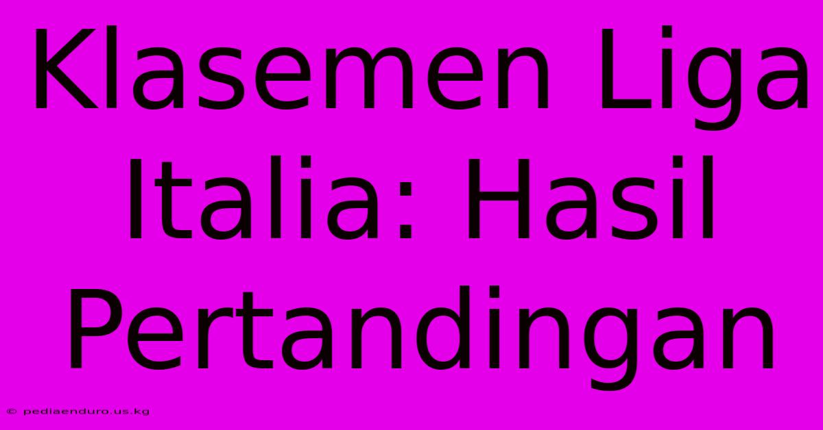 Klasemen Liga Italia: Hasil Pertandingan