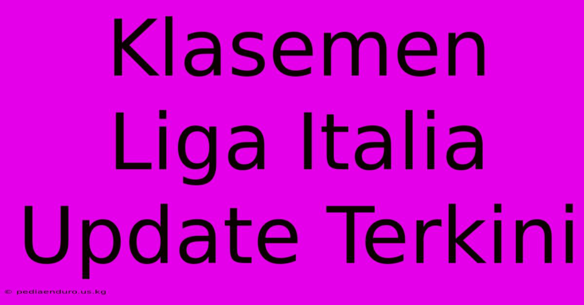 Klasemen Liga Italia Update Terkini