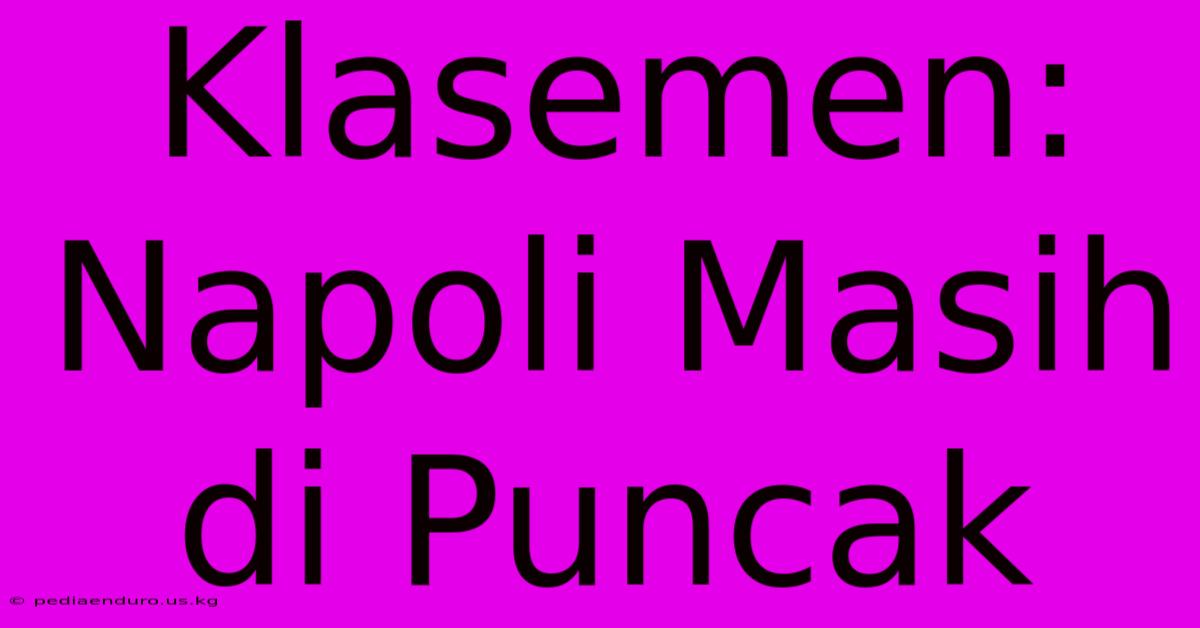 Klasemen: Napoli Masih Di Puncak