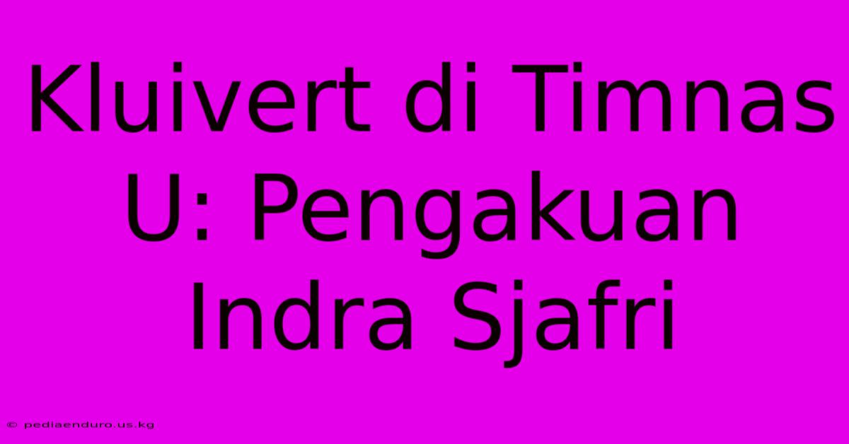Kluivert Di Timnas U: Pengakuan Indra Sjafri
