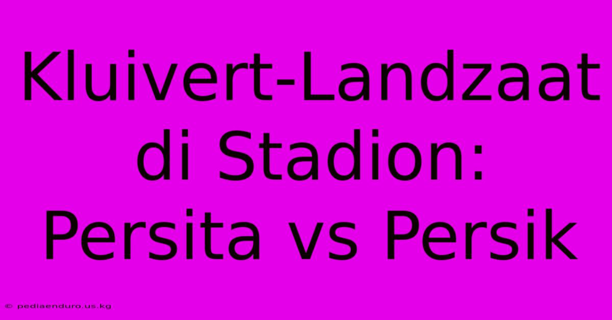 Kluivert-Landzaat Di Stadion: Persita Vs Persik