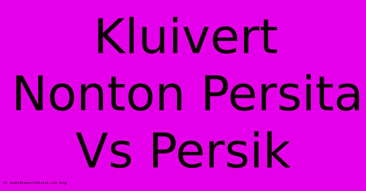 Kluivert Nonton Persita Vs Persik