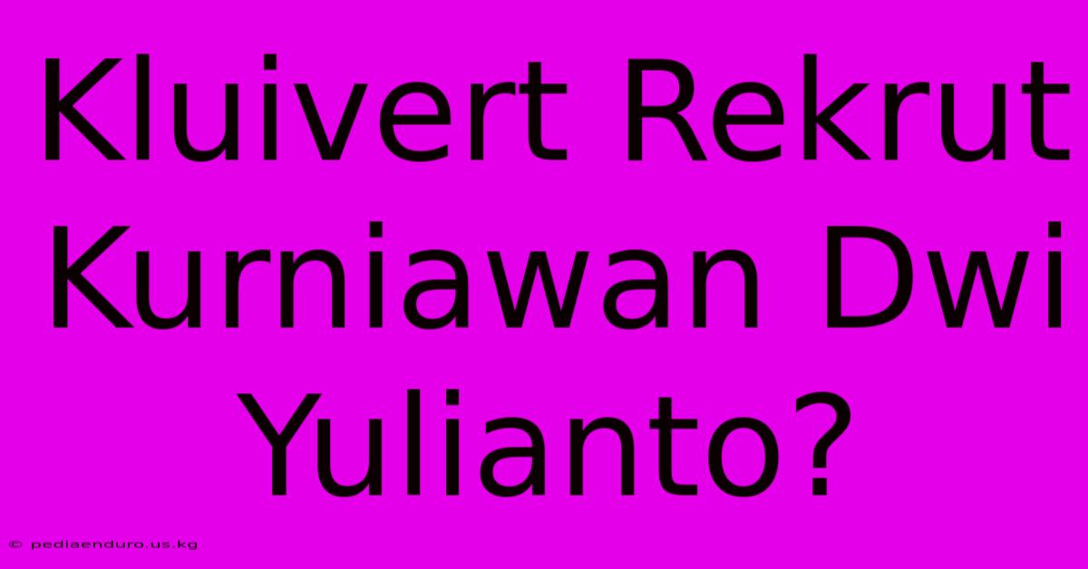 Kluivert Rekrut Kurniawan Dwi Yulianto?