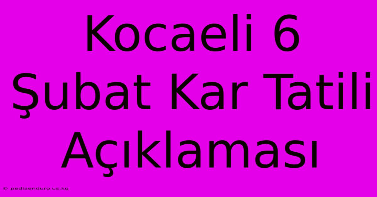 Kocaeli 6 Şubat Kar Tatili Açıklaması