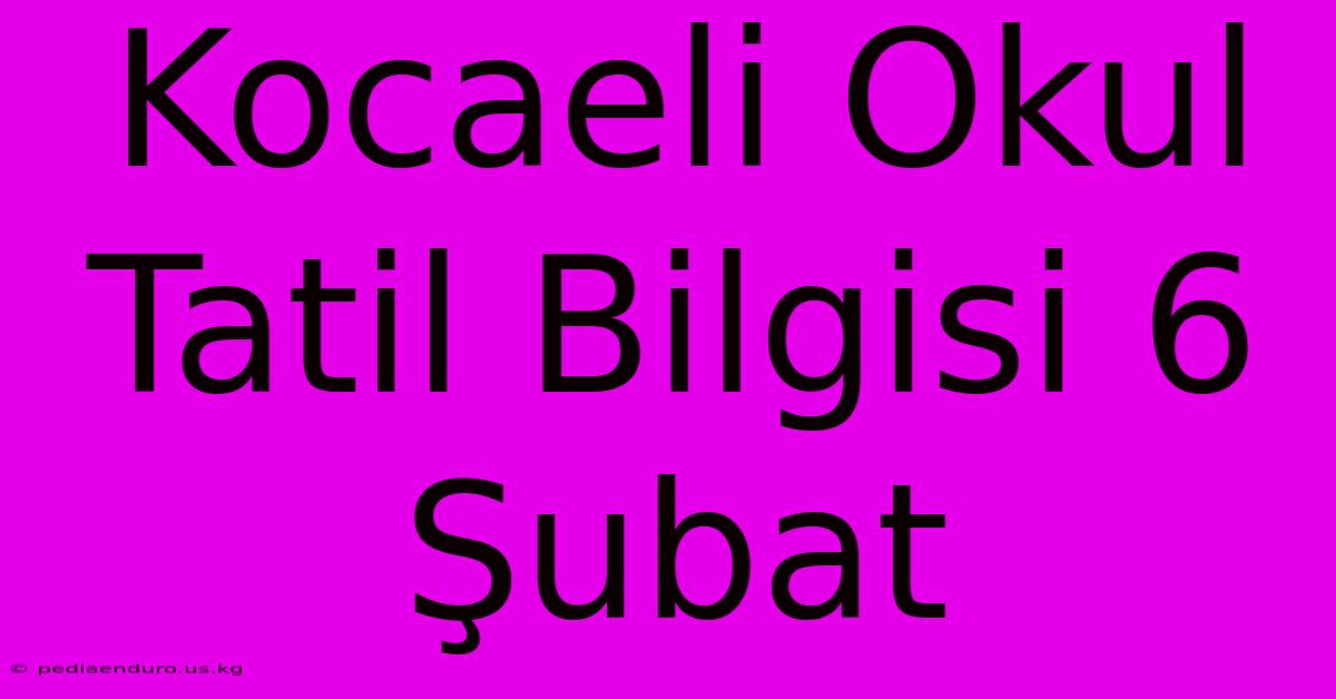 Kocaeli Okul Tatil Bilgisi 6 Şubat