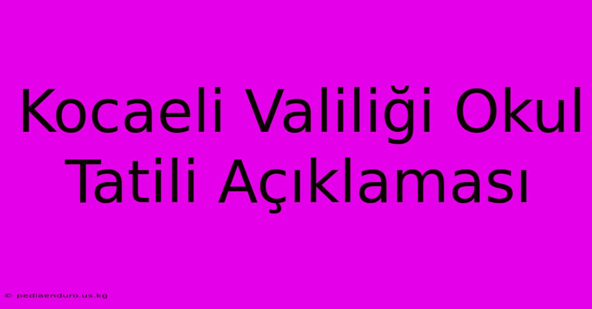 Kocaeli Valiliği Okul Tatili Açıklaması