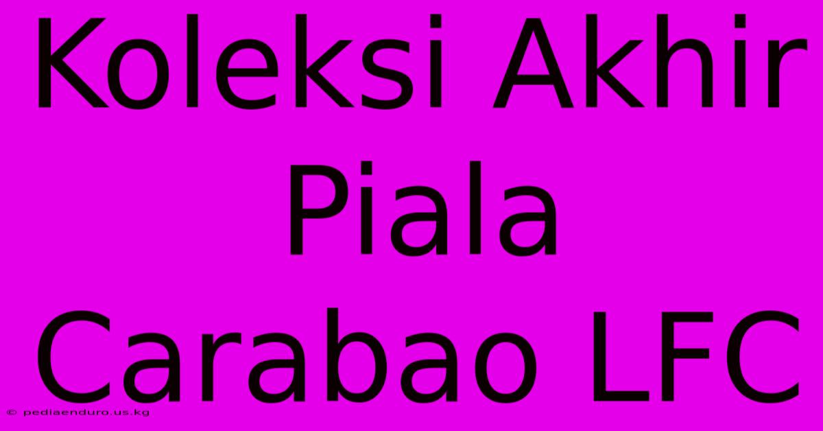 Koleksi Akhir Piala Carabao LFC