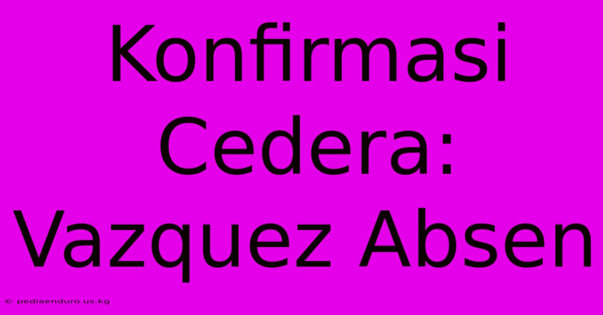 Konfirmasi Cedera: Vazquez Absen